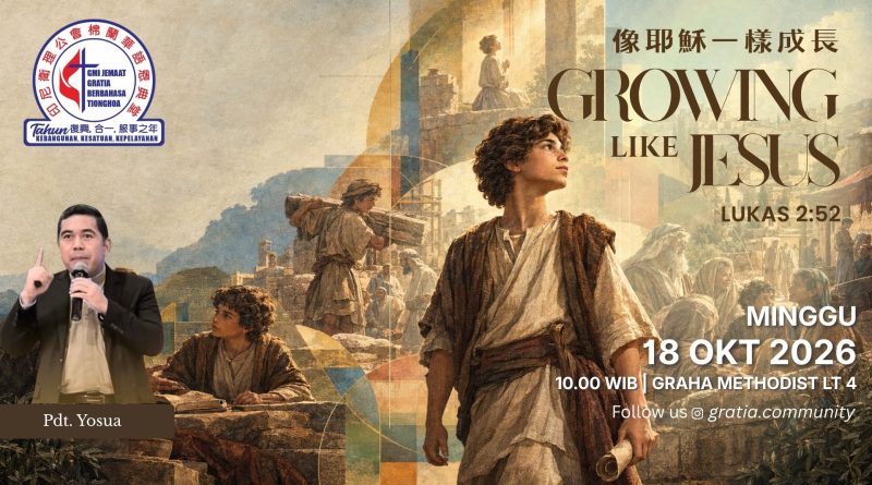 Gratia Community – 像耶穌一樣成長 Growing Like Jesus / Pdt. Yosua Gratia Community – 像耶穌一樣成長 Growing Like Jesus / Pdt. Yosua